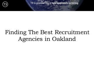 Finding The Best Recruitment
Agencies in Oakland
 