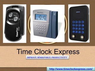 Time Clock Express
Improve Workforce Productivity
http://www.timeclockexpress.com/
 