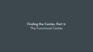 Finding the Center, Part 2:
  The Functional Center
 