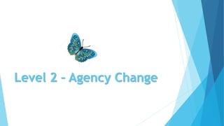 Level 2 – Agency Change
 