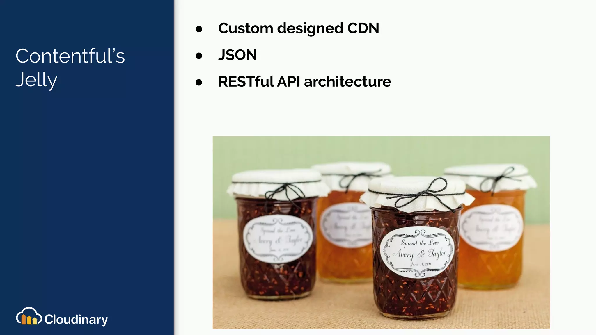 Contentful’s
Jelly
● Custom designed CDN
● JSON
● RESTful API architecture
 