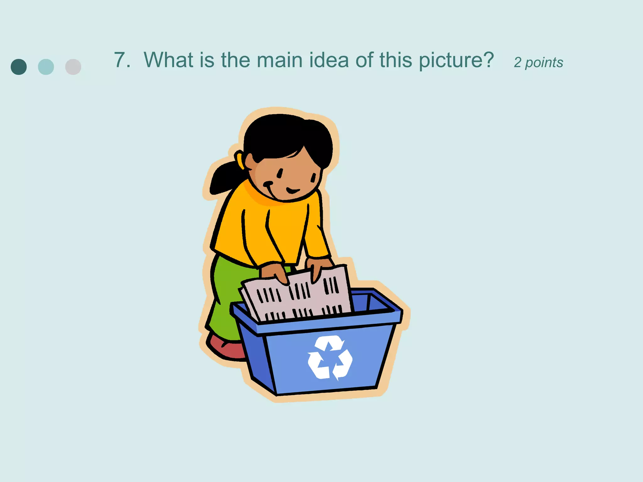 7. What is the main idea of this picture?   2 points
 