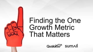 t
Turn your content engine into a growth engine.!
Finding the One
Growth Metric
That Matters
 
