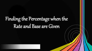 Finding the Percentage when the
Rate and Base are Given
 