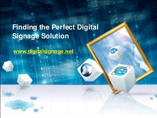 Finding the Perfect Digital
Signage Solution
www.digitalsignage.net
 