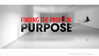 FINDING THE PROFIT IN
FINDING THE PROFIT IN PURPOSE | IMC 2013 | @jontyﬁsher 1
 