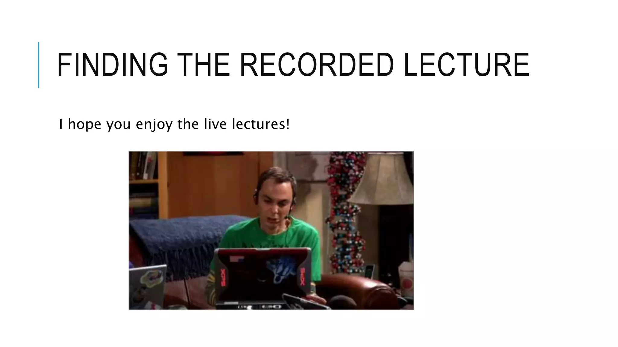 FINDING THE RECORDED LECTURE
I hope you enjoy the live lectures!
 
