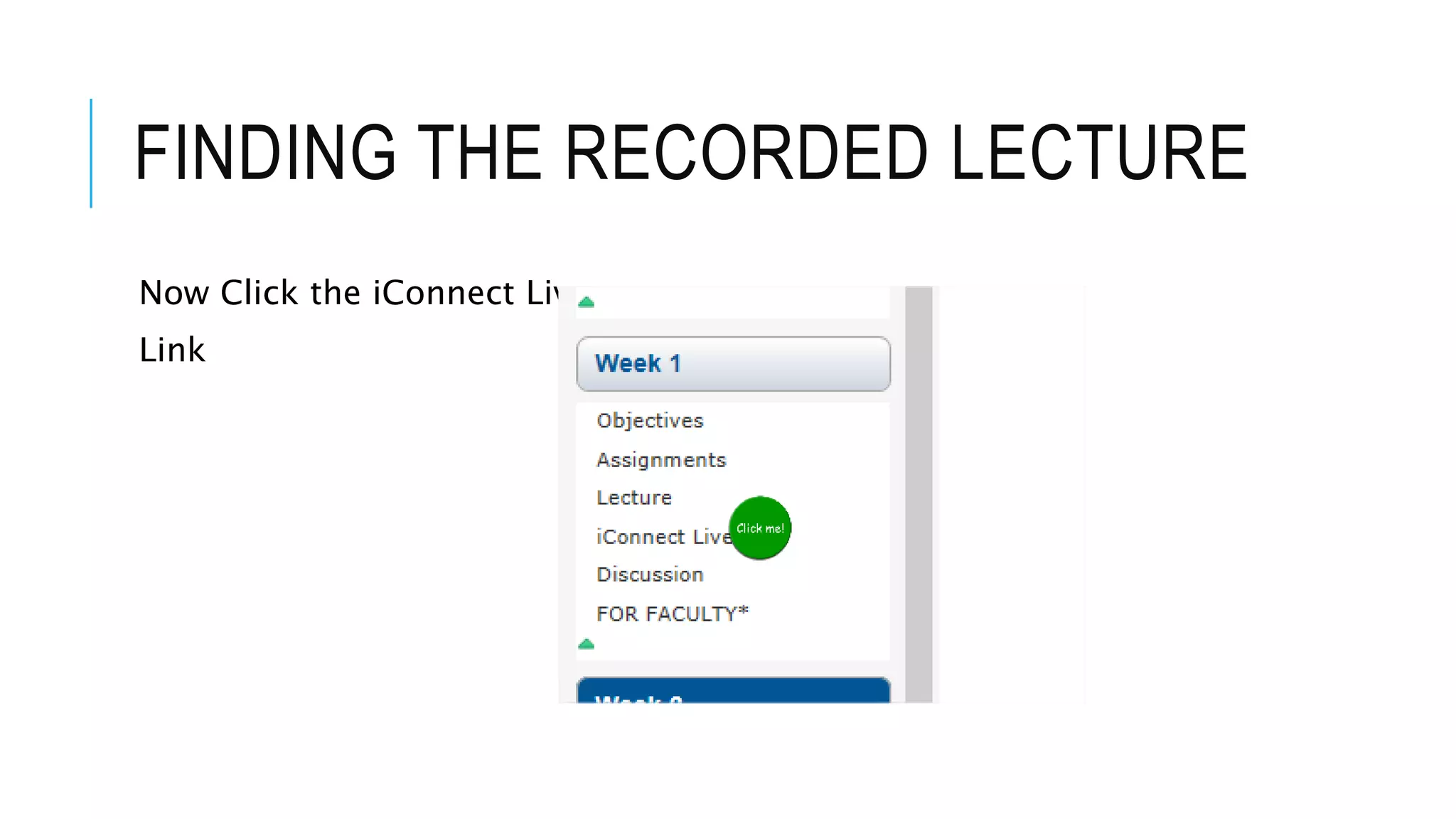 FINDING THE RECORDED LECTURE
Now Click the iConnect Live
Link
 