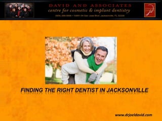  Finding The Right dentist in jacksonville,[object Object],www.drjoeldavid.com,[object Object]