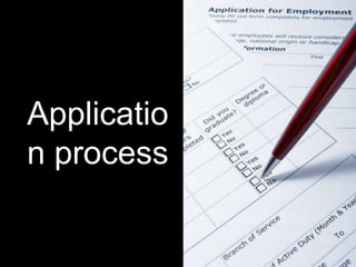 Applicatio
n process
 