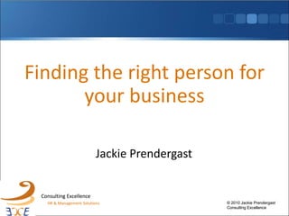 Finding the right person for your business Jackie Prendergast 