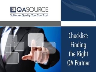 Checklist:
Finding
the Right
QA Partner
 