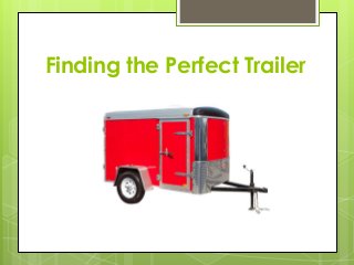 Finding the Perfect Trailer
 