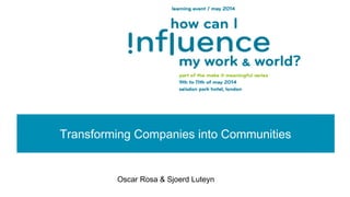 Transforming Companies into Communities
Oscar Rosa & Sjoerd LuteynOscar Rosa & Sjoerd Luteyn
 
