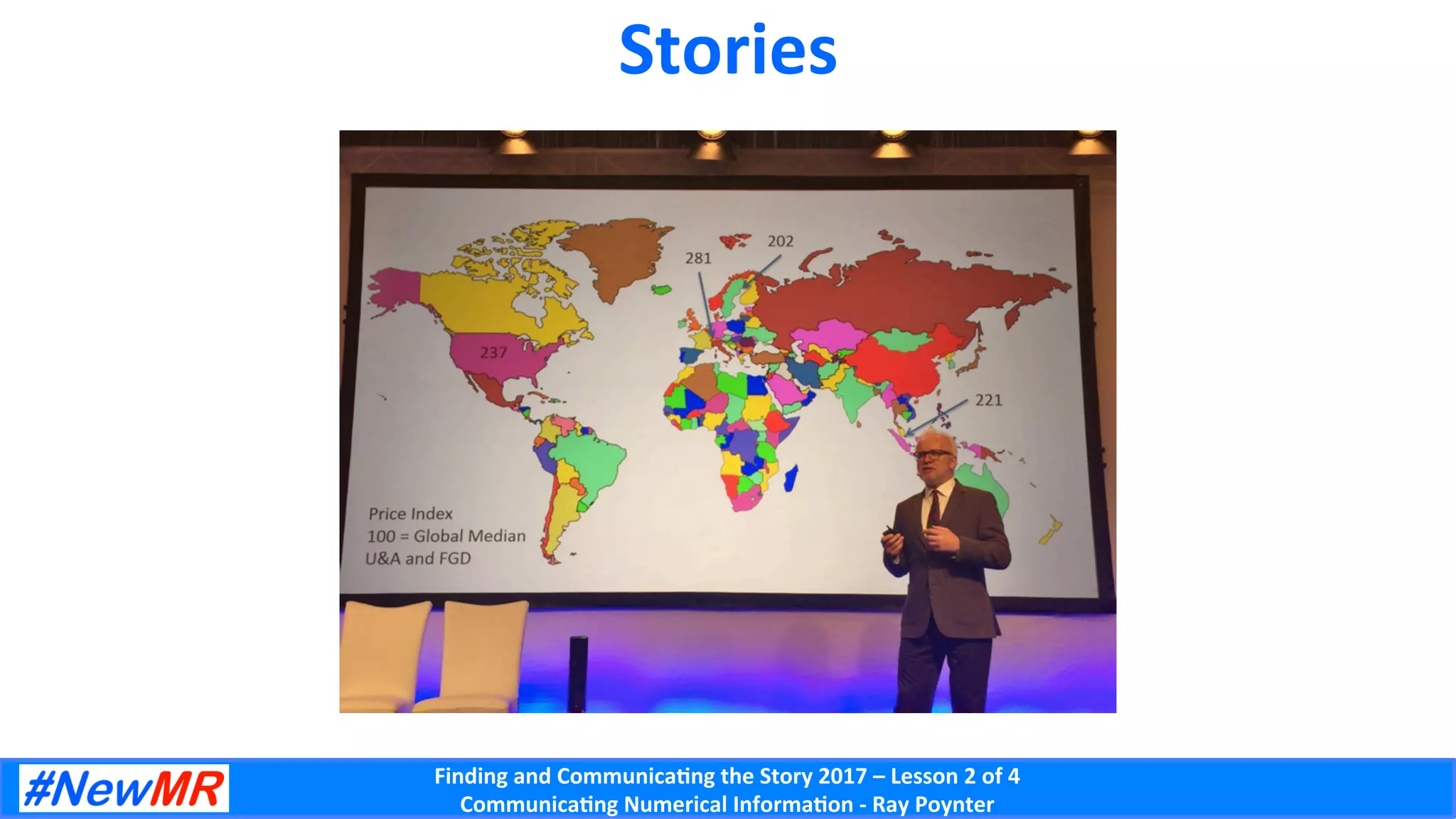 Finding	and	Communica-ng	the	Story	2017	–	Lesson	2	of	4	
Communica-ng	Numerical	Informa-on	-	Ray	Poynter	
Stories	
 