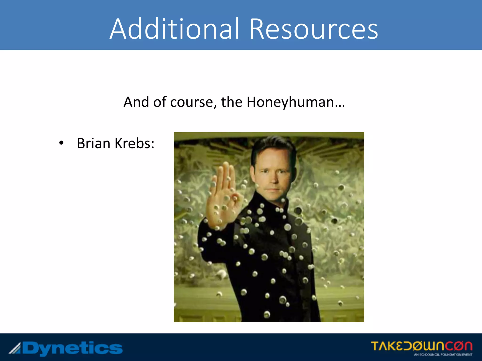 Additional Resources
And of course, the Honeyhuman…
• Brian Krebs:
 