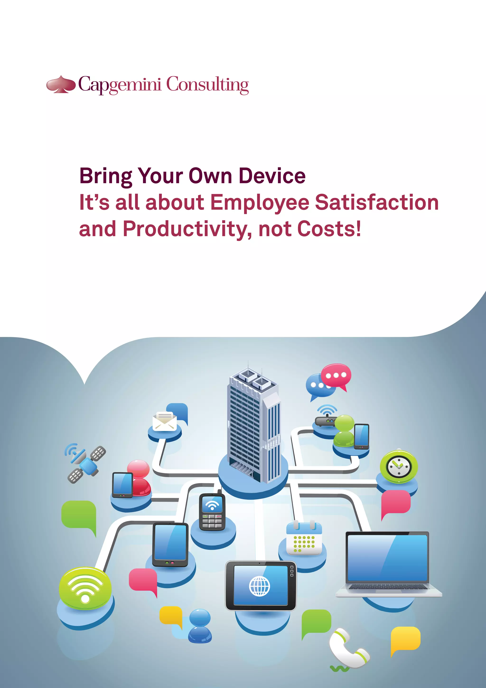 Bring Your Own Device 
It’s all about Employee Satisfaction and Productivity, not Costs!  