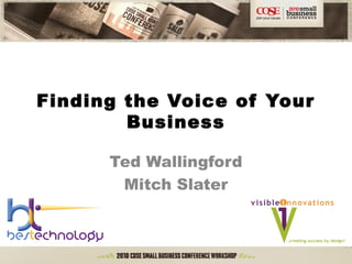 Finding the Voice of Your
Business
Ted Wallingford
Mitch Slater
 