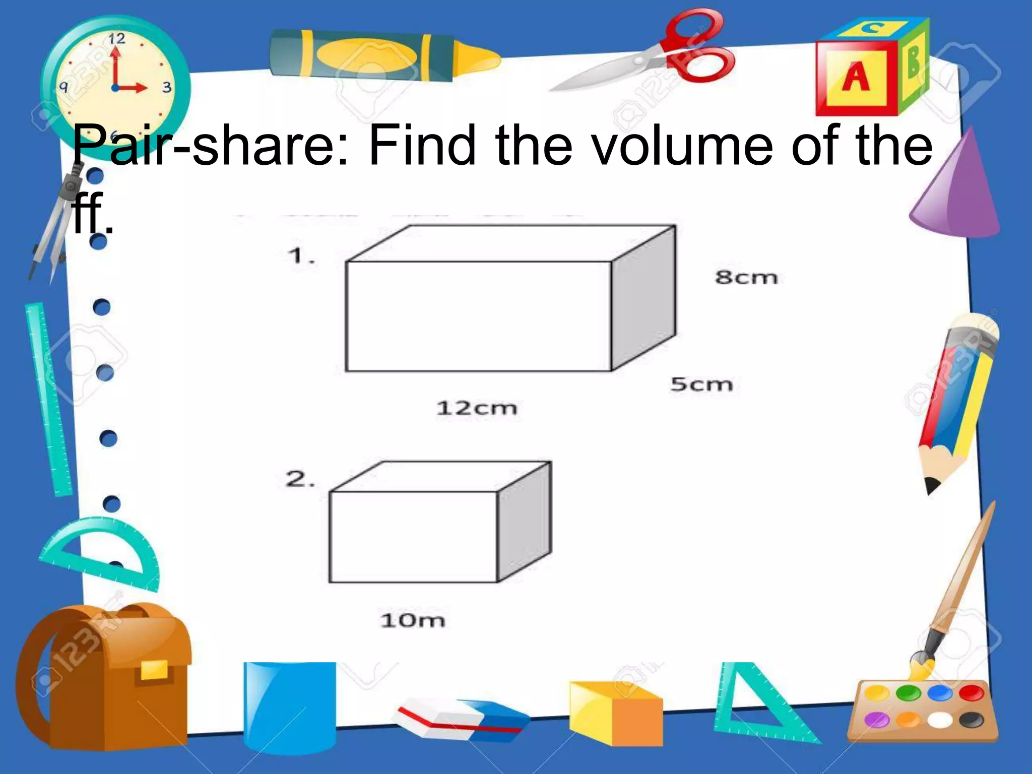 Pair-share: Find the volume of the
ff.