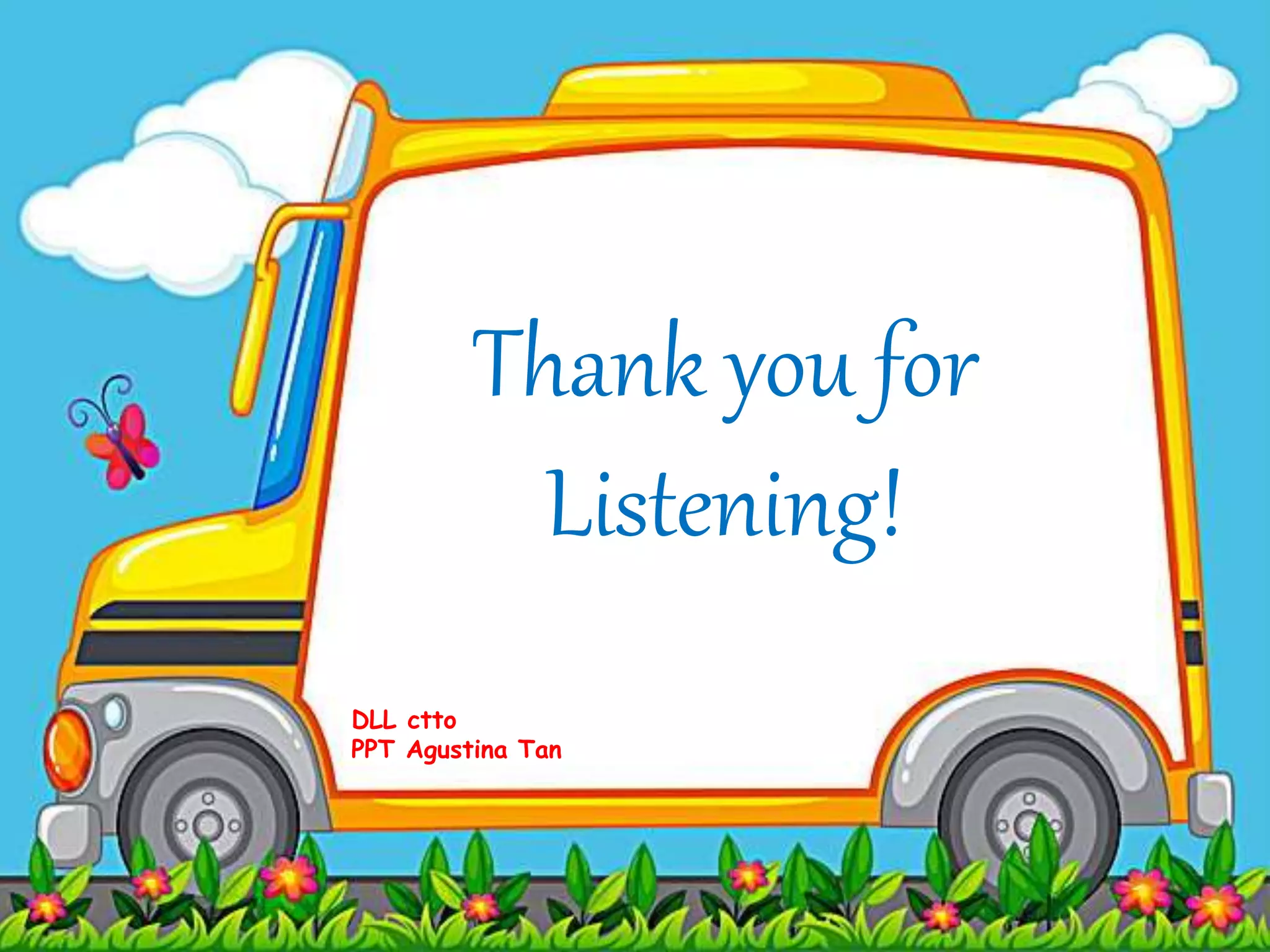 Thank you for
Listening!
DLL ctto
PPT Agustina Tan