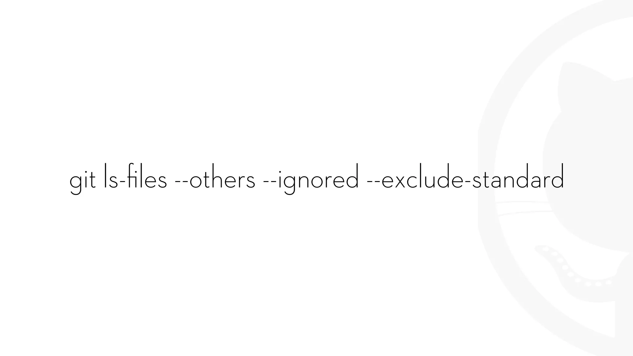 git ls-ﬁles --others --ignored --exclude-standard
 