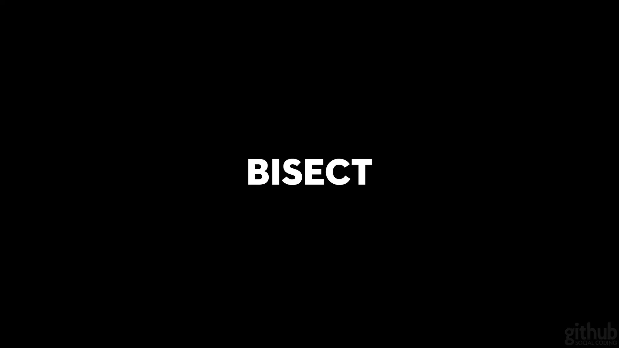 Bisect
 