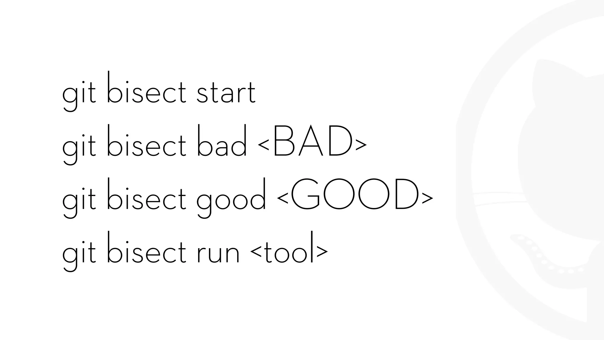 git bisect start
git bisect bad <BAD>
git bisect good <GOOD>
git bisect run <tool>
 