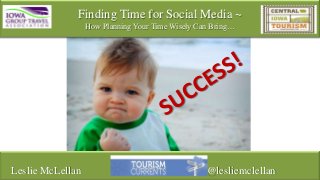 Finding Time for Social Media ~
How Planning Your Time Wisely Can Bring…

Leslie McLellan

@lesliemclellan

 