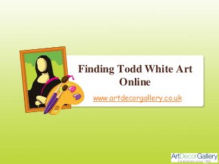Finding Todd White Art
Online
www.artdecorgallery.co.uk
 