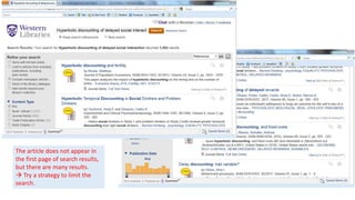 The article does not appear in
the first page of search results,
but there are many results.
 Try a strategy to limit the
search.
 