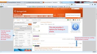 This site provides 3
                     options for finding an
Find the issue by
                     article.
using the
Volume/Issue
menu. Browse for
the article within                            Browse to find article by scrolling
the issue.                                    (if the article is recent).
 