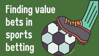 Finding value
bets in
sports
betting ©
2022 Jan
F
a
b
i
a
n
o
w
s
k
i
 