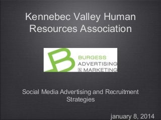 Kennebec Valley Human
Resources Association

Social Media Advertising and Recruitment
Strategies
january 8, 2014

 