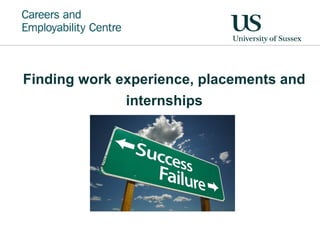 Finding work experience, placements and
internships
 