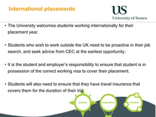 International placements
• The University welcomes students working internationally for their
placement year.
• Students w...