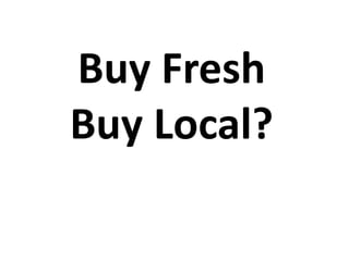 Buy Fresh
Buy Local?
 