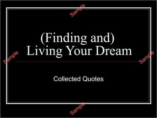 (Finding and)  Living Your Dream Collected Quotes 
