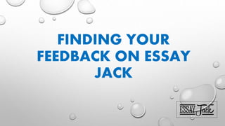 FINDING YOUR
FEEDBACK ON ESSAY
JACK
 