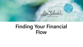 Finding Your Financial
Flow
 