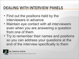 <ul><ul><li>Find out the positions held by the interviewers in advance </li></ul></ul><ul><ul><li>Maintain eye contact wit...