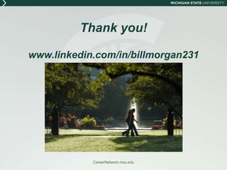 Three points to take home tonight:Use your MSU Career Services NetworkGet to know yourselfCareerNetwork.msu.edu