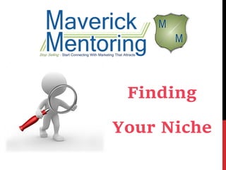 Finding
Your Niche
 