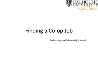 Finding a Co-op Job
         Performing a self-directed job search
 