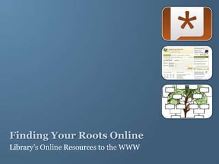 Finding Your Roots Online Library’s Online Resources to the WWW 