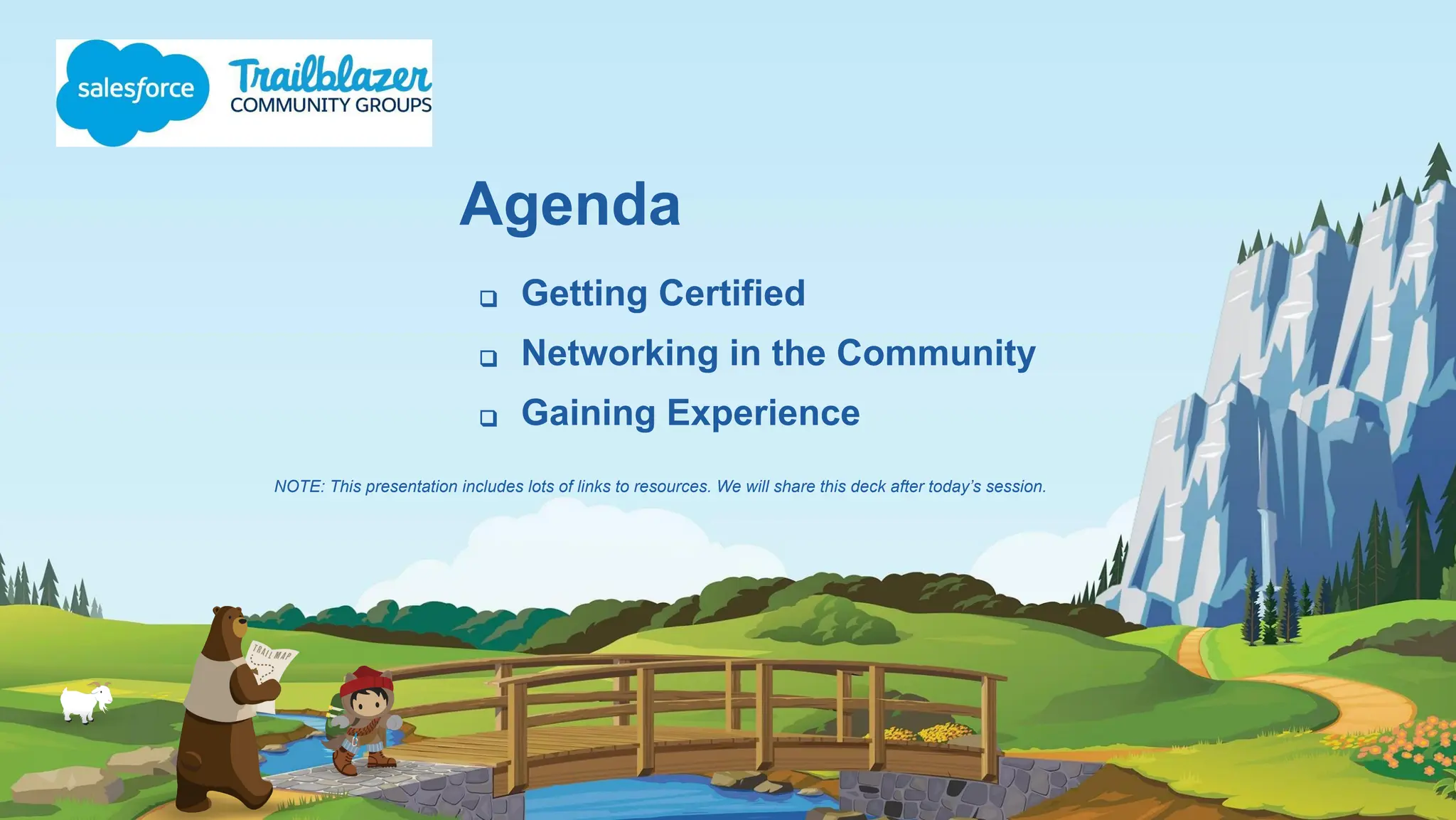 Agenda
❑ Getting Certified
❑ Networking in the Community
❑ Gaining Experience
NOTE: This presentation includes lots of links to resources. We will share this deck after today’s session.
 