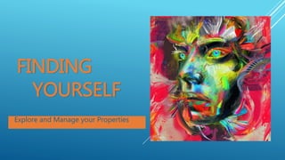 FINDING
YOURSELF
Explore and Manage your Properties
 