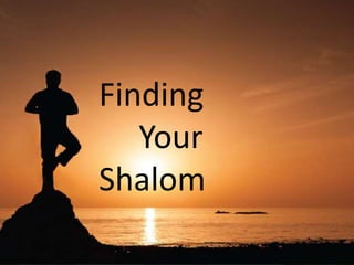 Finding
   Your
Shalom
 