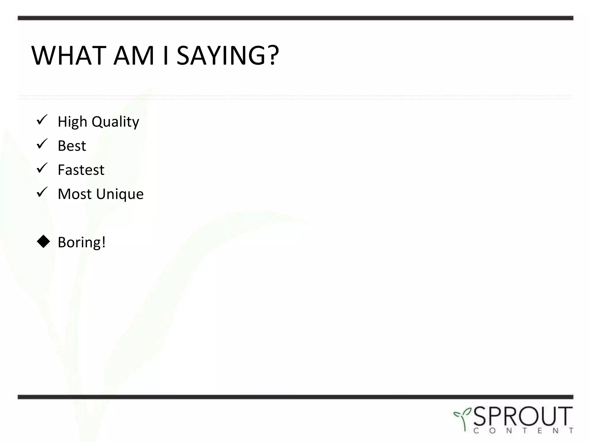 WHAT AM I SAYING? High Quality Best Fastest Most Unique Boring! 