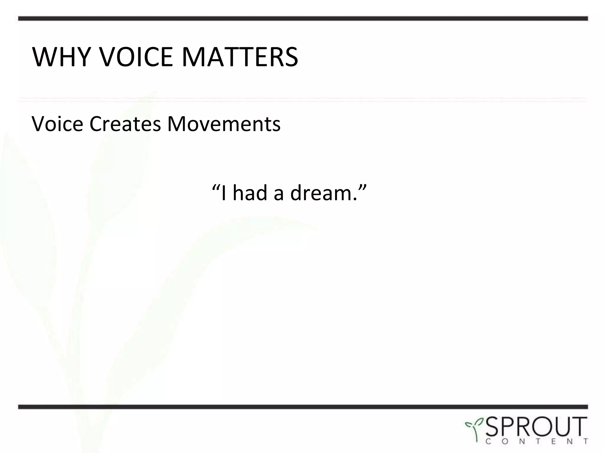 WHY VOICE MATTERS  Voice Creates Movements “ I had a dream. ” 