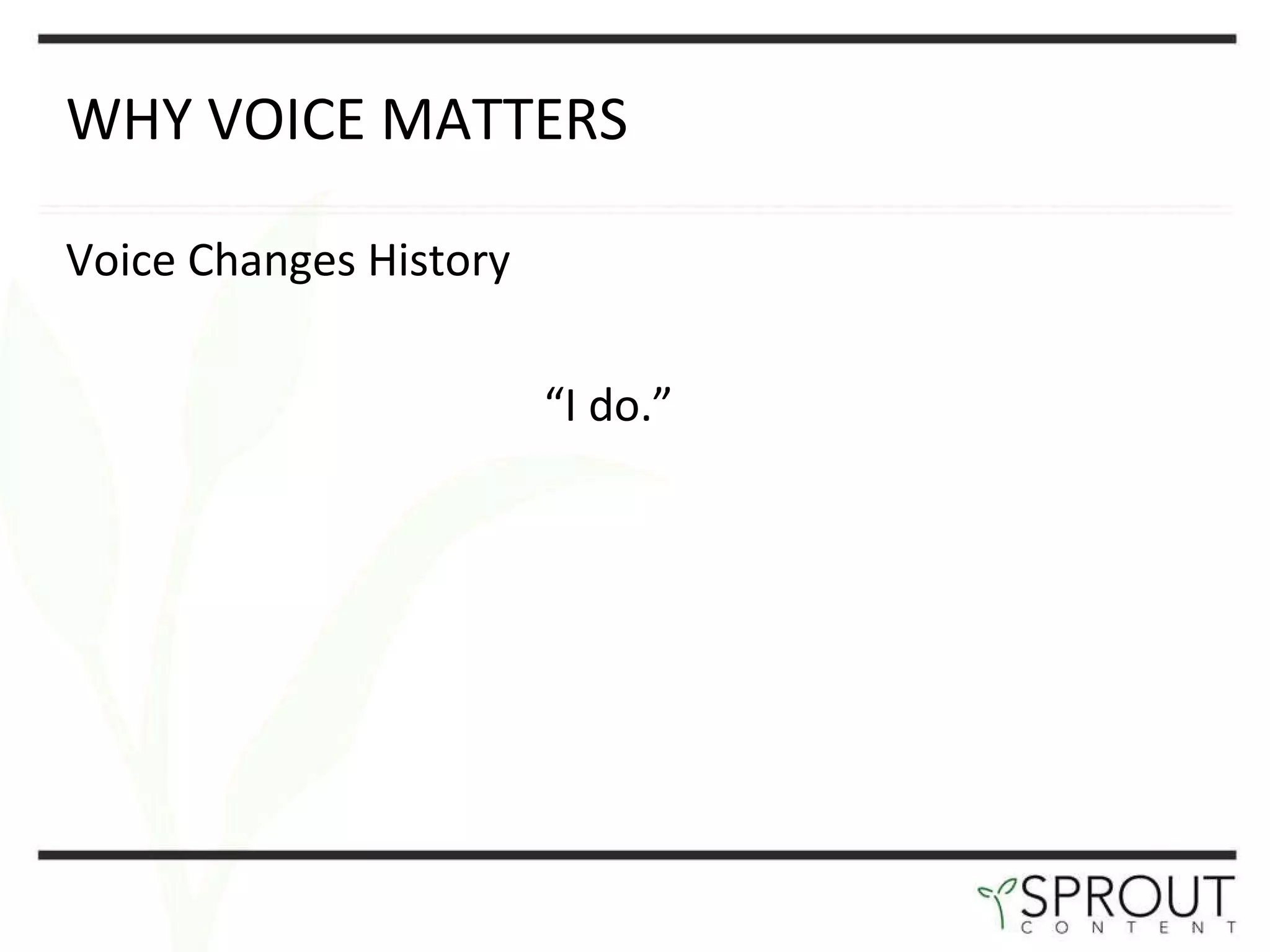 WHY VOICE MATTERS  Voice Changes History “ I do. ” 